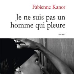 Fabienne Kanor – « Je ne suis pas un homme qui pleure ».